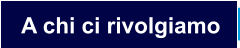 A chi ci rivolgiamo