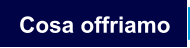 Cosa offriamo